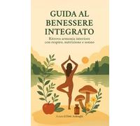 Guida al benessere integrato: Ritrova armonia interiore con respiro,nutrizione e sonno