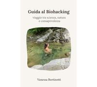 Guida al Biohacking: Viaggio Tra Scienza, Natura E Consapevolezza