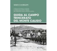 Guida al campo trincerato del Monte Calisio. Capisaldi austriaci costruiti a difesa della città di Trento nell'imminenza della grande guerra