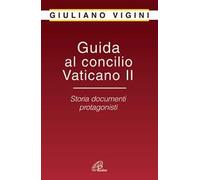 Guida al Concilio Vaticano II. Storia documenti protagonisti