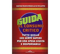 Guida al consumo critico 2012. Tutto quello che serve sapere per una spesa giusta e responsabile