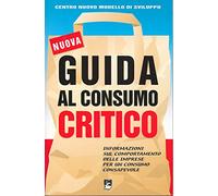 Guida al consumo critico. Informazioni sul comportamento delle imprese per un consumo consapevole