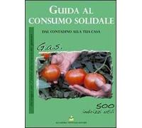 Guida al consumo solidale. Dal contadino alla tua casa