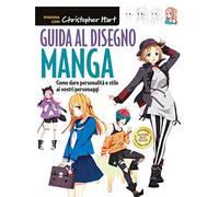 Guida al disegno manga. Come dare personalità e stile ai vostri personaggi. Ediz. a colori