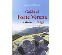 Guida al Forte Verena. La storia. L'oggi. Con DVD