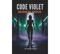 GUIDA AL GIOCO CODE VIOLET: Missioni di Master, Scopri Segreti Nascosti, Massimizza gli Obiettivi e Progredisci dal Gioco Principiante a Avanzato