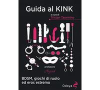 Libri Guida Al Kink. BDSM, Giochi Di Ruolo Ed Eros Estremo
