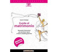 Guida al matrimonio. Manuale d'istruzioni per promessi sposi e futuri wedding planner
