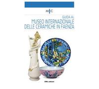 Guida al Museo internazionale delle ceramiche in Faenza