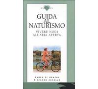 Guida al naturismo. Vivere nudi all'aria aperta