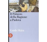Guida al Palazzo della Ragione a Padova. Ediz. illustrata