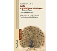 Guida al paradigma relazionale. La teoria, la clinica, l'intrinseca bellezza