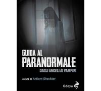 Guida al paranormale. Dagli angeli ai vampiri