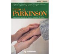 Guida al Parkinson. Suggerimenti e strategie per la cura e l'assistenza del mala