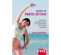 Guida al parto attivo. Esercizi per affrontare il parto con la preparazione e la sicurezza necessarie