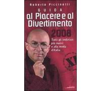 Guida al piacere e al divertimento 2008. Tutti gli indirizzi più nuovi e alla moda d'Italia
