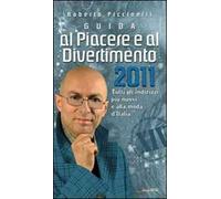 Guida al piacere e al divertimento 2011. Tutti gli indirizzi più nuovi e alla moda d'Italia