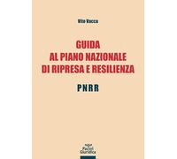 Guida al Piano Nazionale di Ripresa e Resilienza - PNRR