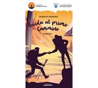 Guida al primo cammino. Camminare non è mai stato così facile