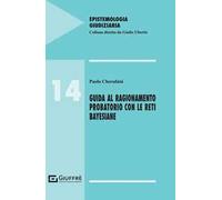 Guida al ragionamento probatorio con le reti bayesiane
