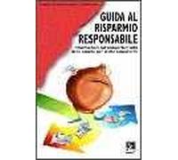 Guida al risparmio responsabile. Informazioni sul comportamento delle banche per scelte consapevoli