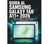 Guida Al Samsung Galaxy Tab A11+ 2026: Impara a configurarlo, personalizzarlo, usarlo in sicurezza e andare oltre le funzioni di base