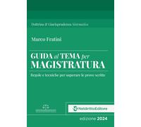 Guida al tema per Magistratura. Regole e tecniche per superare le prove scritte