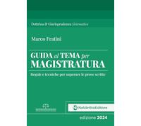 Guida al tema per Magistratura. Regole e tecniche per superare le prove scritte