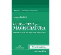 Guida al tema per Magistratura. Regole e tecniche per superare le prove scritte
