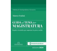 Guida al tema per Magistratura. Regole e tecniche per superare le prove scritte.