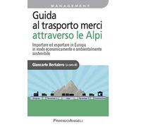 Guida al trasporto merci attraverso le Alpi. Importare ed esportare in Europa in modo economicamente e ambientalmente sostenibile