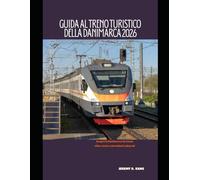 GUIDA AL TRENO TURISTICO DELLA DANIMARCA 2026: Scopri la Danimarca in treno: città, coste e attrazioni culturali