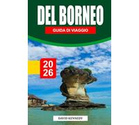 GUIDA AL VIAGGIO DEL BORNEO 2026: Esplora foreste pluviali, fauna selvatica e isole - itinerari esperti, esperienze culturali e consigli d'avventura per ogni viaggiatore