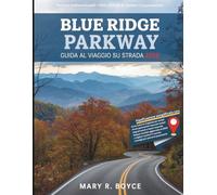 Guida al viaggio su strada Blue Ridge Parkway 2026: Itinerari indimenticabili, sentieri escursionistici, tesori nascosti e segreti locali con mappe dalla Virginia alla Carolina del Nord.