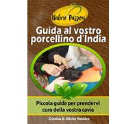 Guida al vostro porcellino d’India: Piccola guida digitale per prendervi cura della vostra cavia