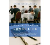 Guida all’esame da Sommelier: strategie, simulazioni e consigli pratici per affrontare la prova con successo