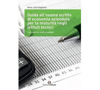Guida all'esame scritto di economia aziendale per la maturità negli istituti tecnici. Con esercizi svolti e spiegati. Per gli Ist. tecnici