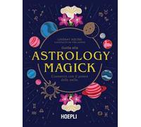 Guida alla Astrology Magick. Connettiti con il potere delle stelle