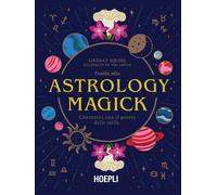 Guida alla Astrology Magick. Connettiti con il potere delle stelle - Squir...