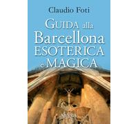 Guida alla Barcellona esoterica e magica - 2016 - Ugo Mursia Edit