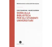 Guida alla biblioteca per gli studenti universitari - Bianchini Carlo, Gue...