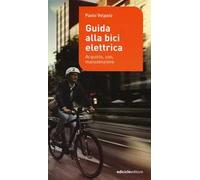 Guida alla bici elettrica. Acquisto, uso e manutenzione. Ediz. illustrata