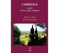 Guida alla Cambogia. Storia, luoghi, tradizioni - Tenani Nicola