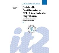 Guida alla Certificazione CELI 1 in contesto migratorio. Competenza linguistica e competenza civica. Livello A2