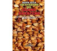Guida alla Coltivazione del Grano Saraceno