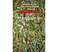 Guida alla Coltivazione del Rosmarino