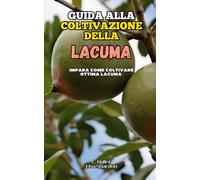 Guida alla coltivazione della Lacuma