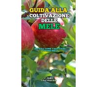 Guida alla Coltivazione delle Mele: Impara come coltivare ottime Mele
