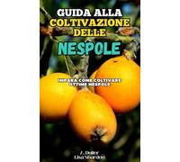 Guida alla Coltivazione delle Nespole: Impara come coltivare ottime Nespole