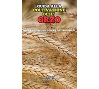 Guida alla coltivazione dell'Orzo